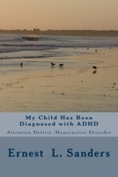 My Child Has Been Diagnosed with ADHD: Attention Deficit Disorder 1977593801 Book Cover