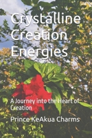 Crystalline Creation Energies: A Journey into the Heart of Creation B0DWKK5484 Book Cover