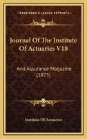 Journal Of The Institute Of Actuaries V18: And Assurance Magazine 1104264978 Book Cover