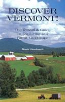 Discover Vermont: The Vermont Life Guide To Exploring Our Rural Landscape 1931389144 Book Cover