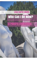 Who Can I Be Now?: A Poetry Collection B09CCHBYBJ Book Cover