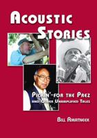Acoustic Stories: Pickin' for the Prez and Other Unamplified Tales 1928578128 Book Cover