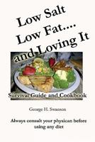 Low Salt Low Fat and Loving It: Survival Guide and Cookbook 1449583393 Book Cover