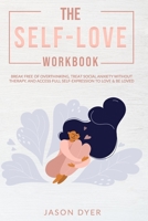 The Self-Love Workbook: Break Free of Overthinking, Treat Social Anxiety Without Therapy, and Access Full Self-Expression to Love & Be Loved (Practical Skills for Success Book 3) B08CP92N3F Book Cover