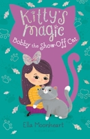 Kitty's Magic 8: Bobby the Show-Off Cat 1547604956 Book Cover