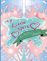My Little Space Activity Book: The DD/lg Activity Book Every Little and Middle Needs | Perfect for DDLG gifts for little, CGL little, BDSM little, Gift from Daddy Dom, middles and littles B08W7DPNRY Book Cover