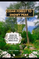 CEDAR FOREST TO SNOWY PEAK: HIKING THE HIDDEN HIGH ROUTES OF THE MIDDLE ATLAS B0GK23LJCP Book Cover