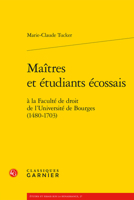 Maitres Et Etudiants Ecossais: A La Faculte De Droit De L'universite De Bourges 1480-1703 (Etudes Et Essais Sur La Renaissance, 27) 2406132595 Book Cover