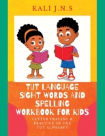 Tut Language Sight Words and Spelling Workbook for Kids: Letter Tracing & Practice of the Tut Alphabet 1088187846 Book Cover