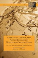 Literature, Gender, and Nation-Building in Nineteenth-Century Egypt: The Life and Works of  `A'isha Taymur 0230113508 Book Cover