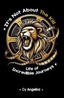 It's Not about the Kill: Life of Incredible Journeys 1965936911 Book Cover