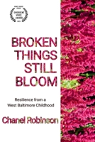 Broken Things Still Bloom: Resilience from a West Baltimore Childhood B0FHC2NP27 Book Cover