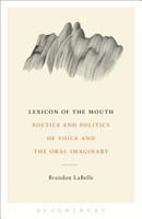 Lexicon of the Mouth: Poetics and Politics of Voice and the Oral Imaginary 1623561884 Book Cover