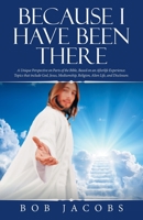 Because I Have Been There : A Unique Perspective on Parts of the Bible, Based on an Afterlife Experience. Topics That Include God, Jesus, Mediumship, Religion, Alien Life, and Disclosure 1982232366 Book Cover