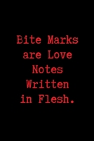 Bite Marks are Love Notes Written in Flesh.: Blank Lined Journal Paper | BDSM Dominant Submissive Couples Notebook | Adult Gifts for your Dominatrix ... Diary for Exploring your Sexual Kinky Side. 1693177935 Book Cover