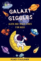 Galaxy Giggles: 200+ Hilarious Space Jokes for Kids Ages 6–10 Who Love the Universe! | Perfect for Bedtime Fun B0F7GTM5TC Book Cover