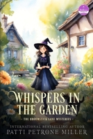 WHISPERS IN THE GARDEN: A Witchy Cozy Mystery Packed with Small-Town Secrets, Magical Romance, and Deadly Danger (THE BROOMSTICK LANE MYSTERIES) B0FJ2DMKQ8 Book Cover