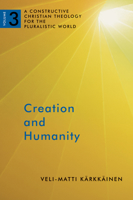 Creation and Humanity: A Constructive Christian Theology for the Pluralistic World, Volume 3 080286855X Book Cover