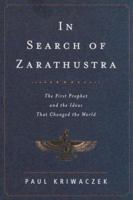In Search of Zarathustra: Across Iran and Central Asia to Find the World's First Prophet 1842126555 Book Cover