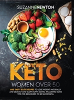 Keto Women Over 50: 600 Tasty Easy Recipes to Lose Weight Naturally And Quickly And Slow Down Aging. Including Some Tips For Beginners To Be Successful 1801327041 Book Cover