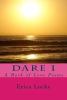 Dare I: A Book of Love Poems 1985883678 Book Cover