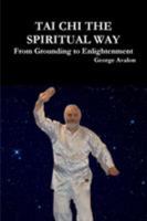 Tai Chi The Spiritual Way: From Grounding to Enlightenment 1326893440 Book Cover