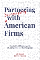 Partnering Successfully With American Firms: How to Work Effectively with U.S. Companies and Businesspeople 1943702853 Book Cover