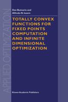 Totally Convex Functions for Fixed Points Computation and Infinite Dimensional Optimization 9401057885 Book Cover