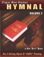 Cigar Box Guitar Hymnal Volume 2: 55 MORE Classic Christian Hymns Arranged For 3-String GDG Cigar Box Guitars 1726705897 Book Cover