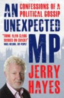 An Unexpected MP: Confessions of a Political Gossip 1849546452 Book Cover