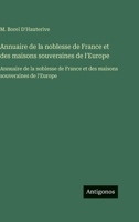 Annuaire de la noblesse de France et des maisons souveraines de l'Europe: Annuaire de la noblesse de France et des maisons souveraines de l'Europe (French Edition) 3563757380 Book Cover