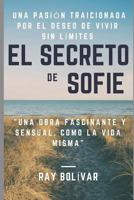 El Secreto de Sofie Una pasión traicionada por el deseo de vivir sin límites: Una obra fascinante y sensual como la vida misma (El Secreto de Sophie) 1980990328 Book Cover