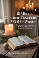 10 Minutes Christmas Devotional For Older Women: Moments of Prayer and Peace For The Heart That Has Seen Many Christmases B0FVKVJBFP Book Cover