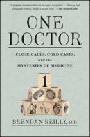 One Doctor: Close Calls, Cold Cases and the Mystery of Medicine 1476726353 Book Cover