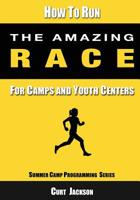 How to Run The Amazing Race: For Camps and Youth Centers 1079956778 Book Cover