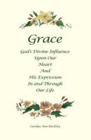 Grace: God's Divine Influence Upon Our Heart and His Expression in and Through Our Life 1536944971 Book Cover
