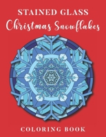 Stained Glass Christmas Snowflakes Coloring Book: Relaxation Colouring Geometric Shapes and Patterns I Beautiful Mandalas B08LRQ1749 Book Cover