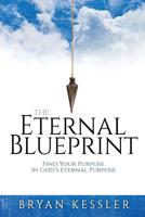 The Eternal Blueprint: Find Your Purpose in God's Eternal Purpose 1073724433 Book Cover