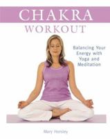 Chakra Workout: Balancing Your Energy with Yoga and Meditation 1402733321 Book Cover
