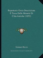 Repertorio Ossia Descrizione E Tassa Delle Monete Di Citta Antiche (1852) 1160246467 Book Cover