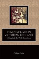 Feminist Lives In Victorian England: Private Roles And Public Commitment 0631148027 Book Cover