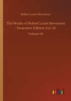 The Works of Robert Louis Stevenson - Swanston Edition, Vol. 10 3752425377 Book Cover