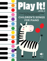 Play It! Children’s Songs for Piano (Level 3): A Superfast Way to Learn Awesome Songs on Your Piano or Keyboard 1513142232 Book Cover