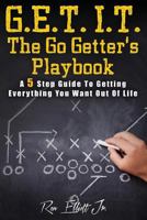 Get It- The Go Getter's Playbook: A 5 Step Guide to Getting Everything You Want Out of Life 0692747885 Book Cover