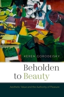 Beholden to Beauty: Aesthetic Value and the Authority of Pleasure (Thinking Art) 0197840639 Book Cover