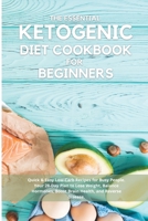 The Essential Ketogenic Diet Cookbook for Beginners: Quick & Easy Low-Carb Recipes for Busy People. Your 28-Day Plan to Lose Weight, Balance Hormones, Boost Brain Health, and Reverse Disease. 1802517456 Book Cover