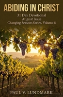 Abiding in Christ 31 Day Devotional, August Issue: Changing Seasons, Volume 8 (Changing Seasons, Volumes 1 - 12) B0CDNM8NDZ Book Cover