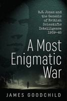 A Most Enigmatic War: R.V. Jones and the Genesis of British Scientific Intelligence 1939-45 1911512552 Book Cover