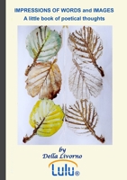 IMPRESSIONS of WORDS and IMAGES A little Book of poetical thoughts 1326626124 Book Cover