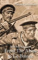 WITH MY REGIMENT FROM THE AISNE TO LE BASSEE 1783312939 Book Cover